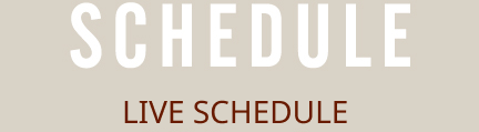 LIVE SCHEDULE
